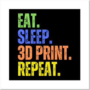 Eat. Sleep. 3D Print. Repeat Posters and Art